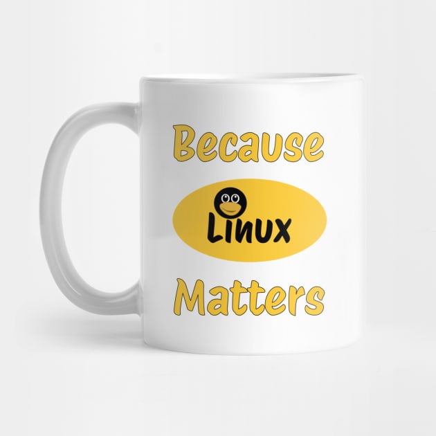 Because Linux Matter by Tees4Chill